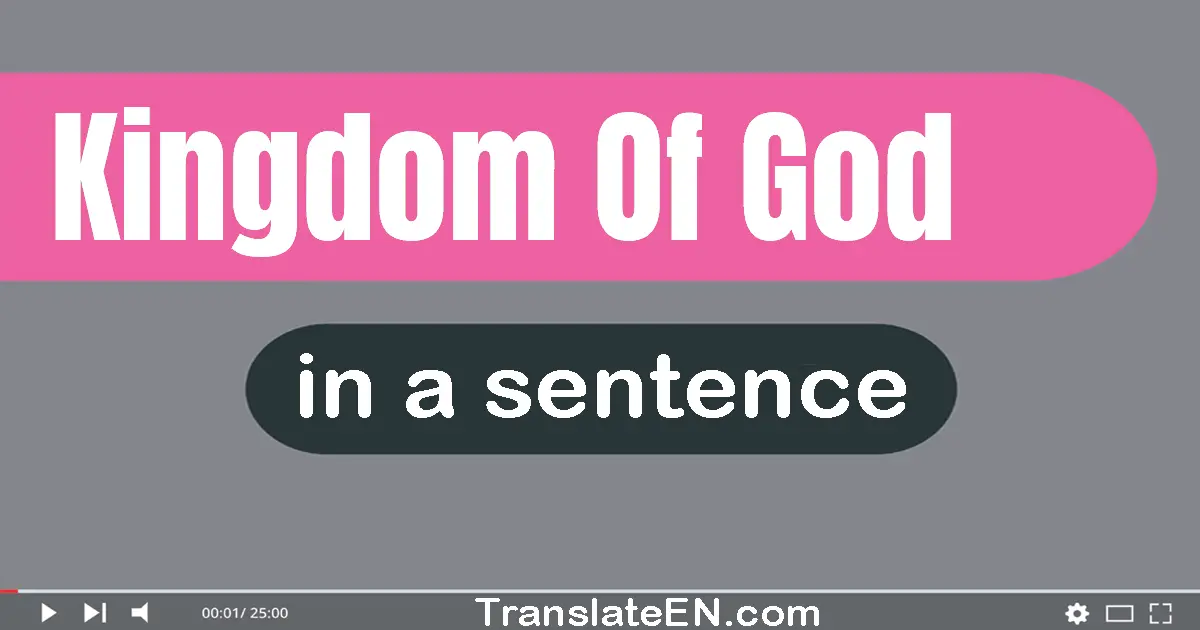 Use "kingdom of god" in a sentence | "kingdom of god" sentence examples