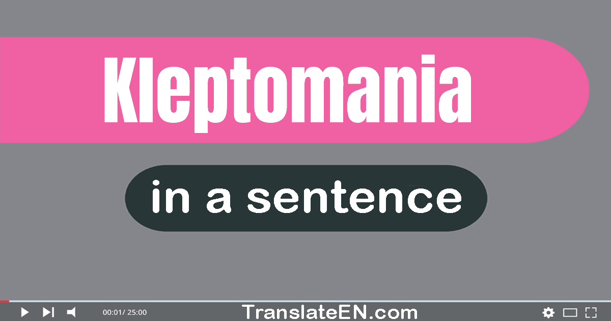 Use "kleptomania" in a sentence | "kleptomania" sentence examples