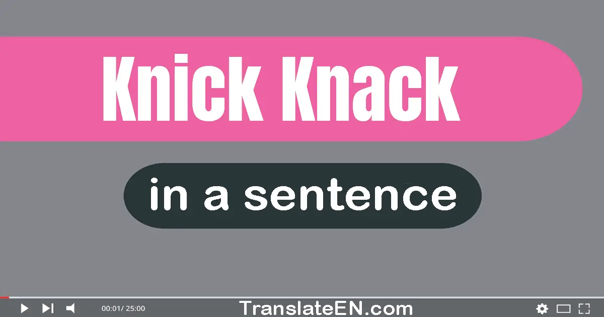 Use "knick-knack" in a sentence | "knick-knack" sentence examples