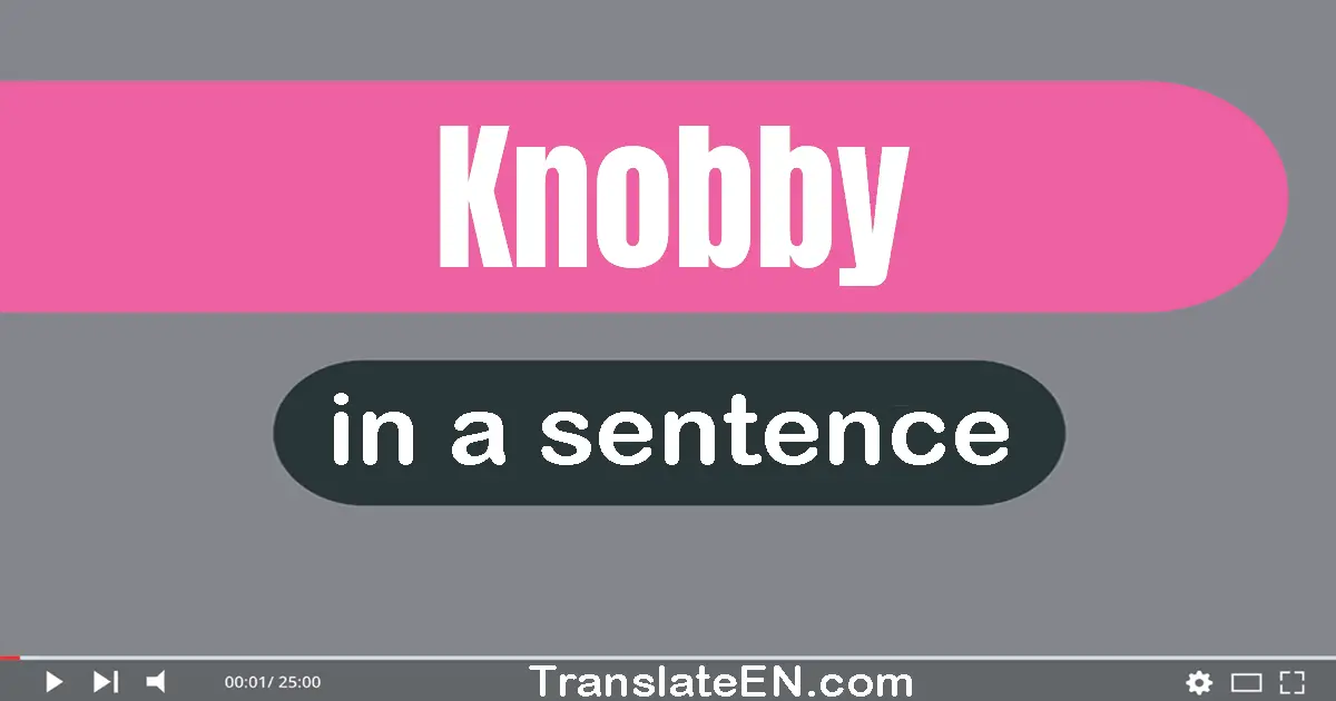 Knobby in a sentence