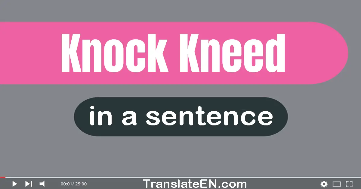 Knock-kneed in a sentence