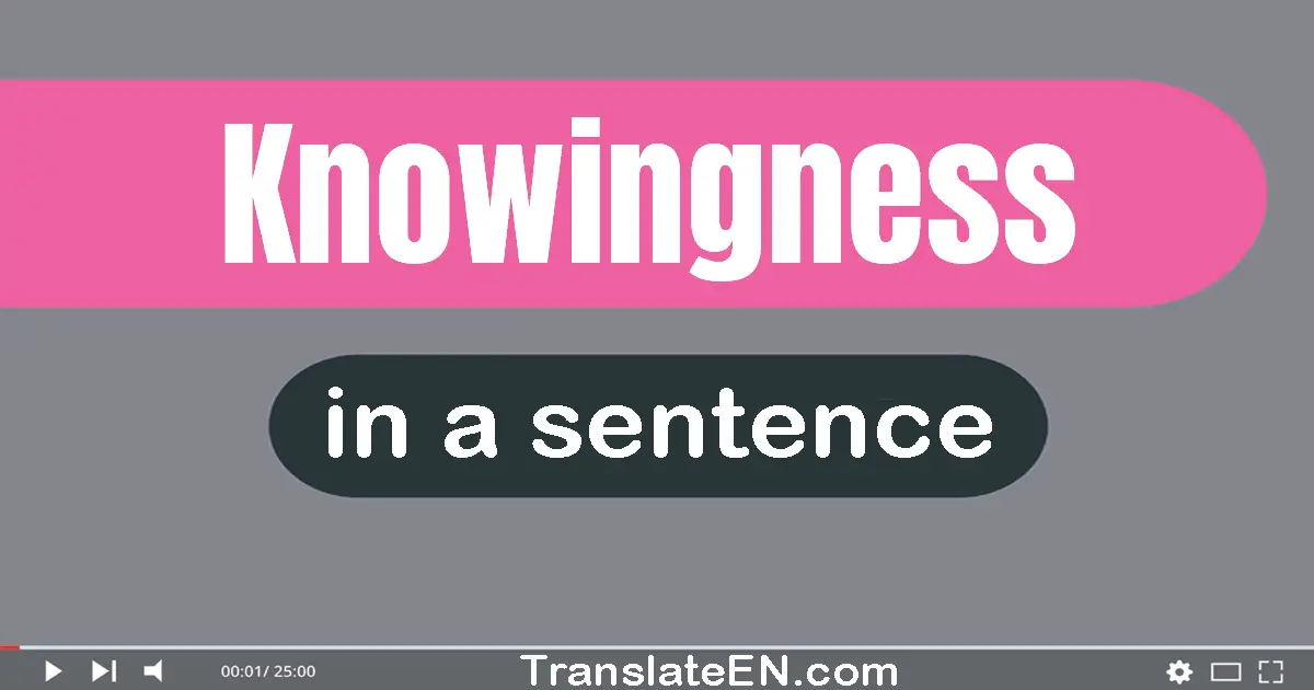 Knowingness in a sentence