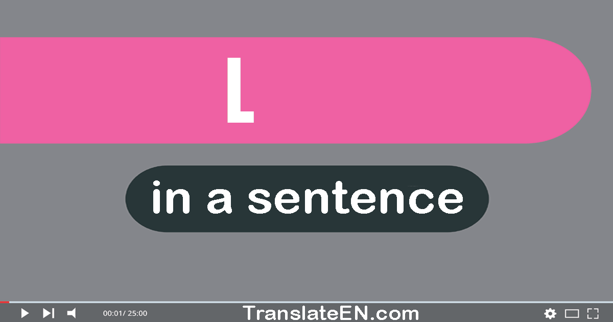Use "l" in a sentence | "l" sentence examples