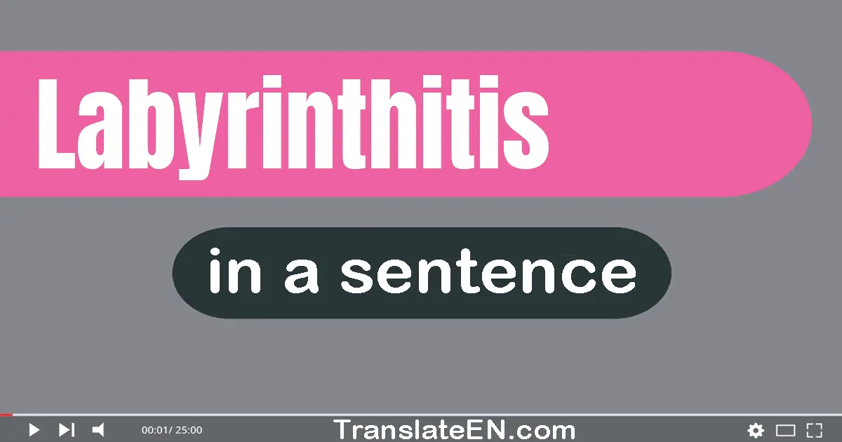 Use "labyrinthitis" in a sentence | "labyrinthitis" sentence examples