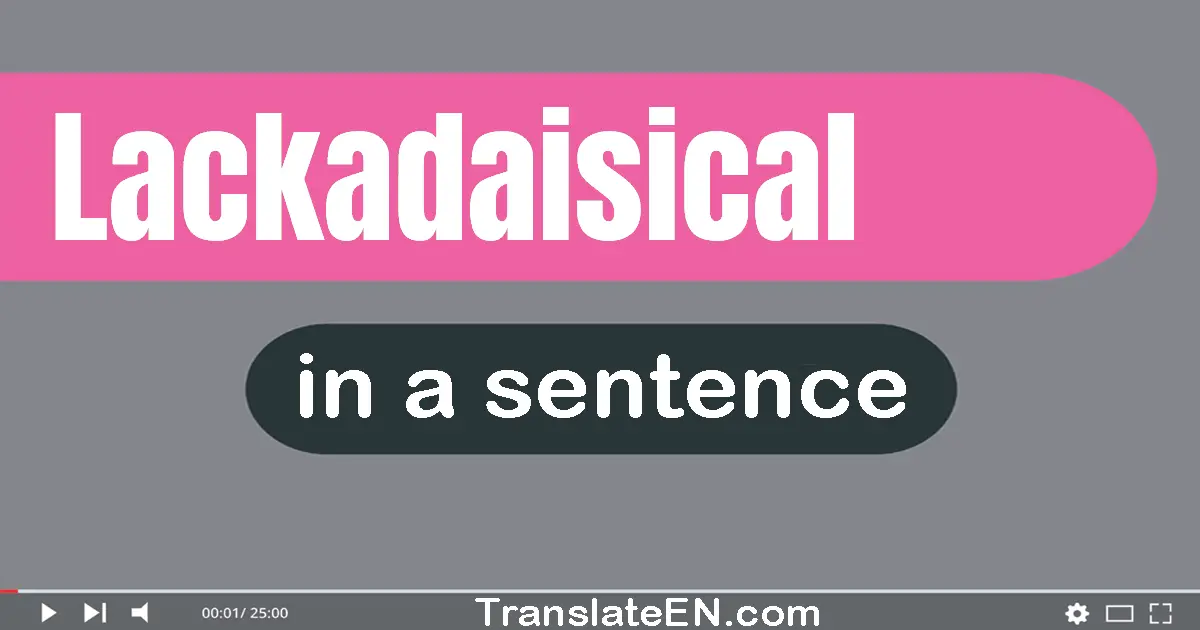 Lackadaisical in a sentence