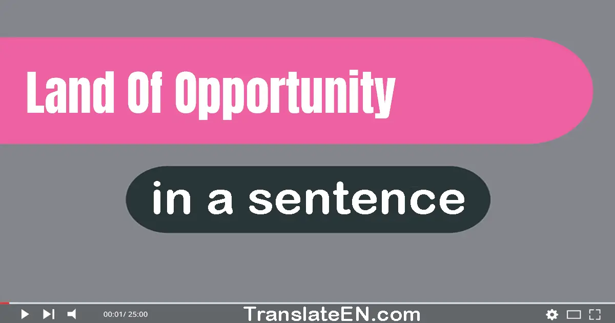 Land Of Opportunity in a sentence