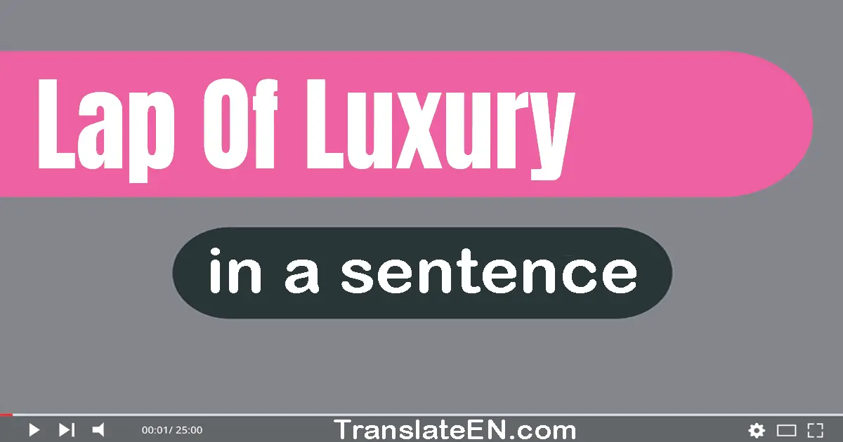 Lap Of Luxury in a sentence