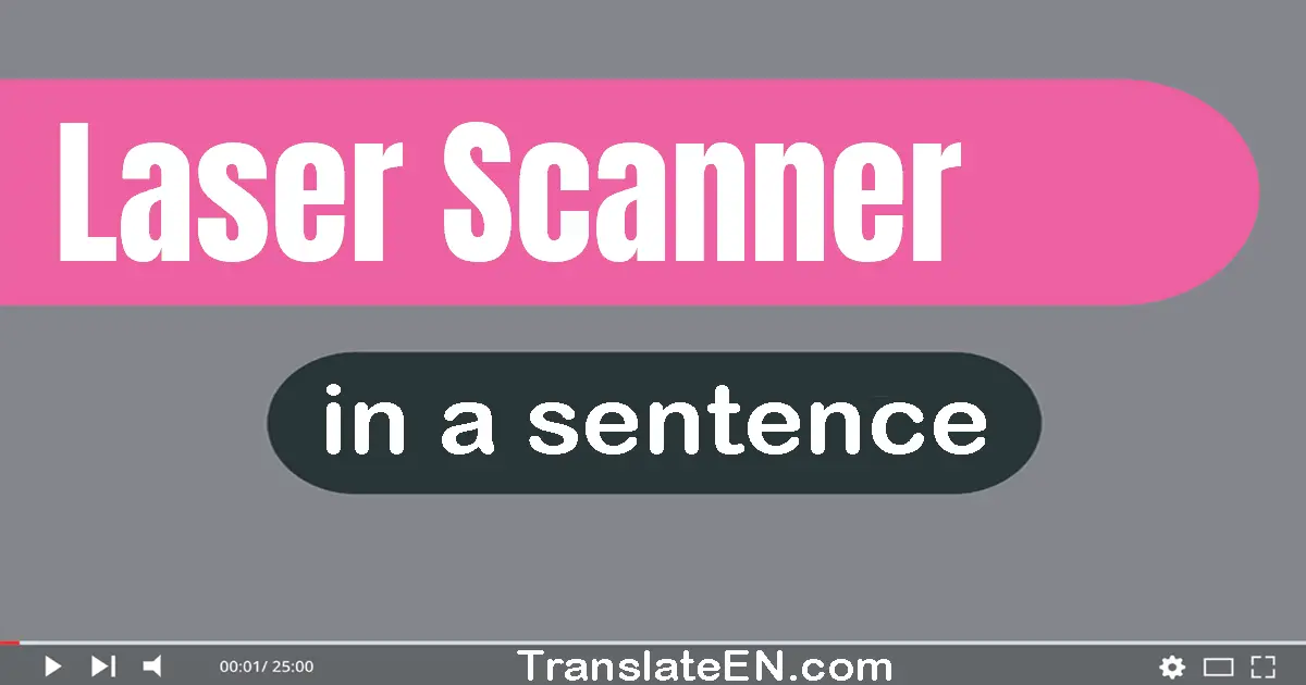 Use "laser scanner" in a sentence | "laser scanner" sentence examples