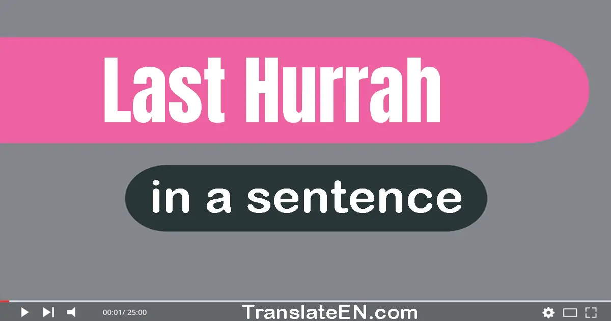 Last Hurrah in a sentence