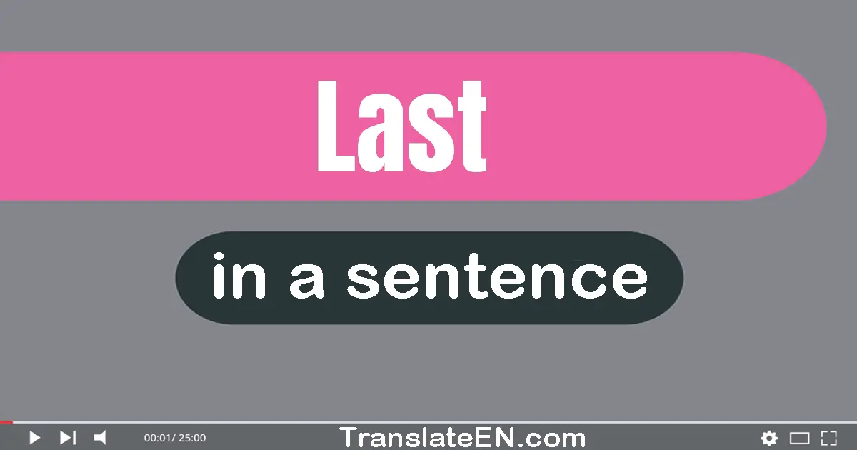 Use "last" in a sentence | "last" sentence examples