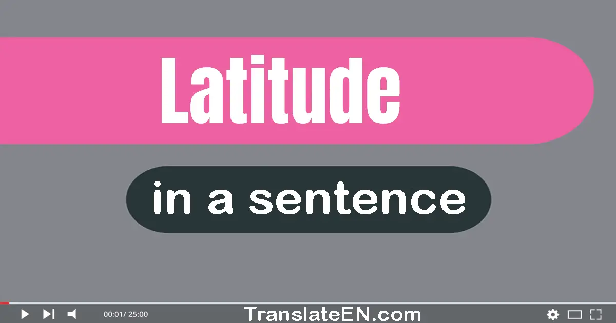 Latitude in a sentence