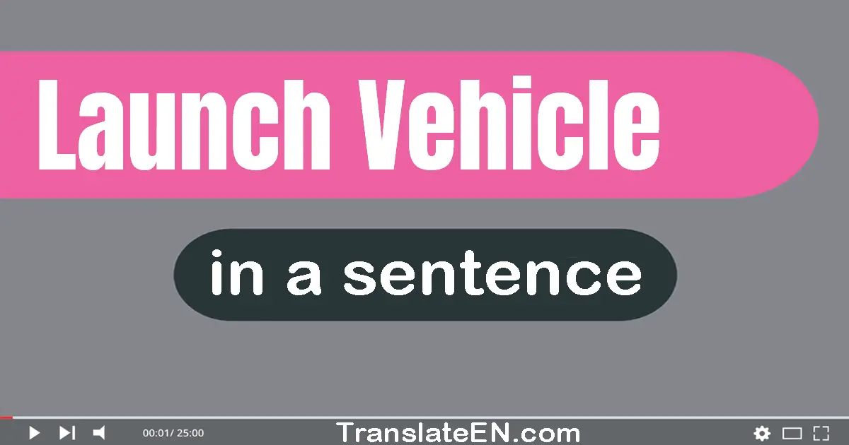 Use "launch vehicle" in a sentence | "launch vehicle" sentence examples