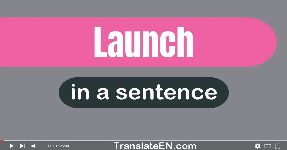 Use "launch" in a sentence | "launch" sentence examples