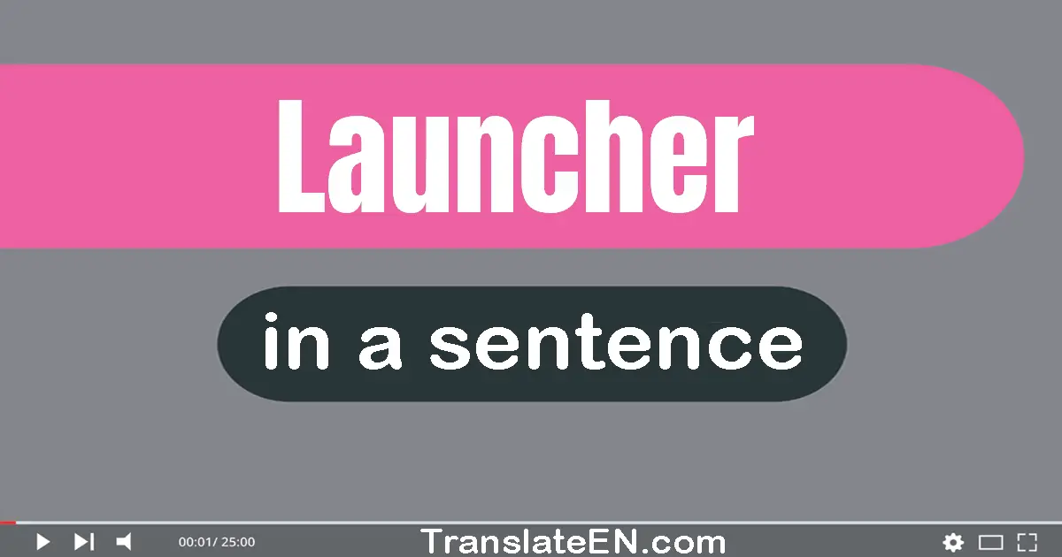 Use "launcher" in a sentence | "launcher" sentence examples