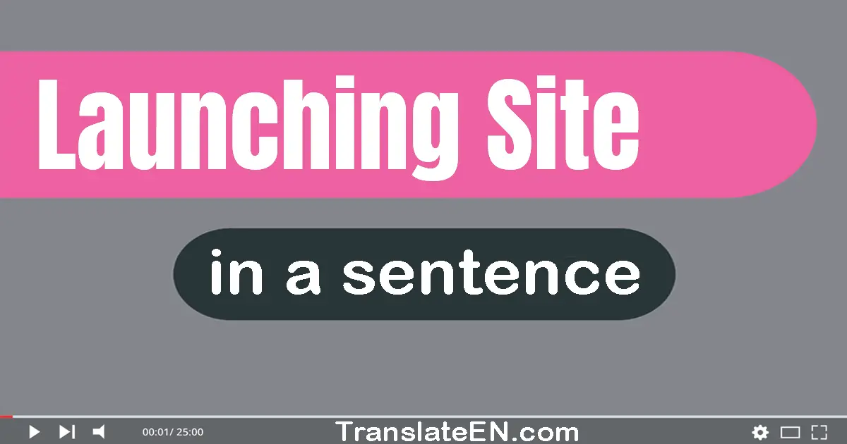 Use "launching site" in a sentence | "launching site" sentence examples
