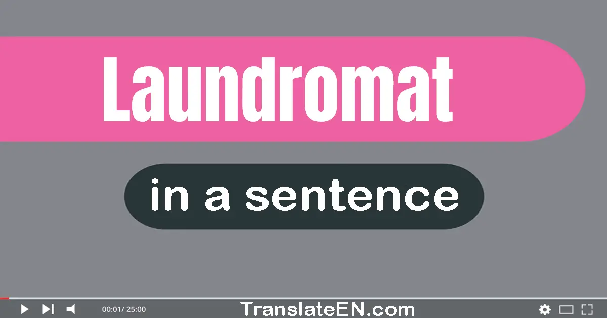 Use "laundromat" in a sentence | "laundromat" sentence examples