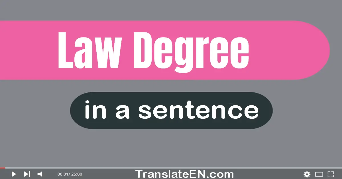 Use "law degree" in a sentence | "law degree" sentence examples