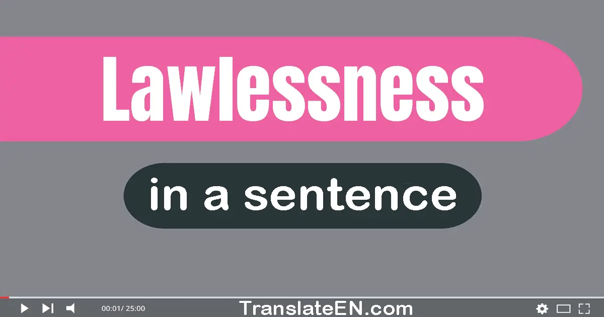 Use "lawlessness" in a sentence | "lawlessness" sentence examples
