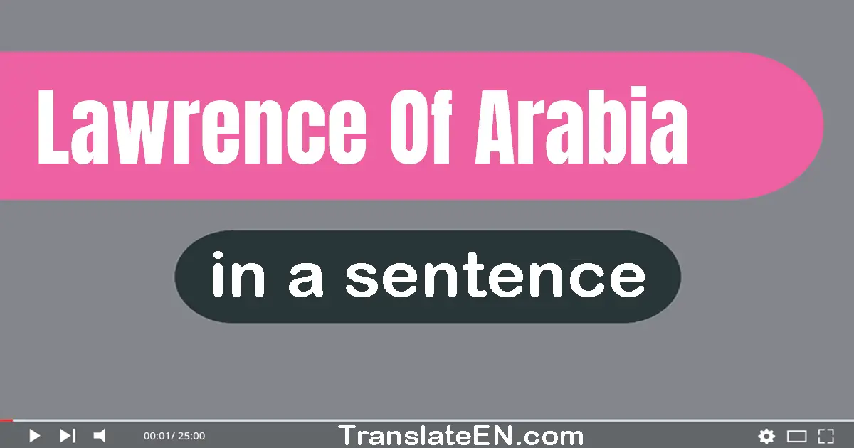 Use "lawrence of arabia" in a sentence | "lawrence of arabia" sentence examples