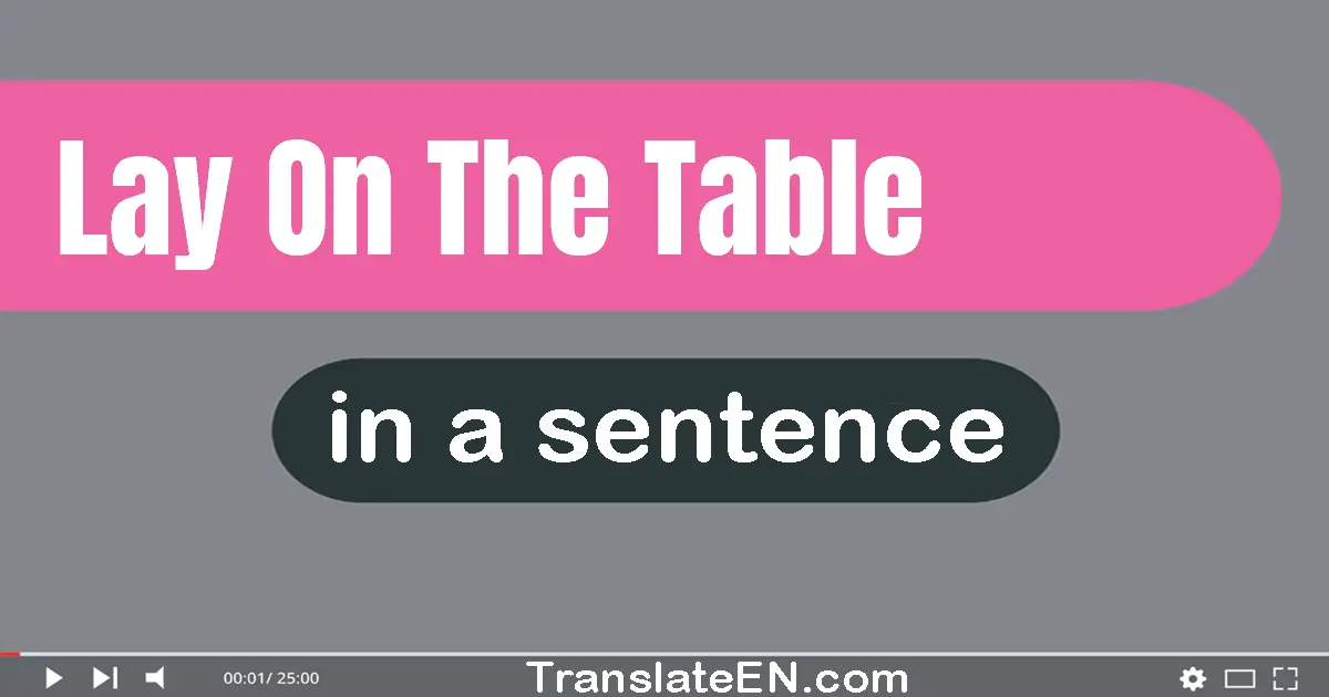 Lay On The Table in a sentence