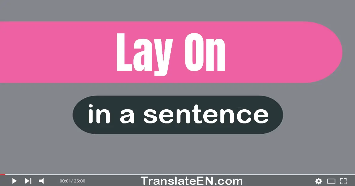 Lay On in a sentence