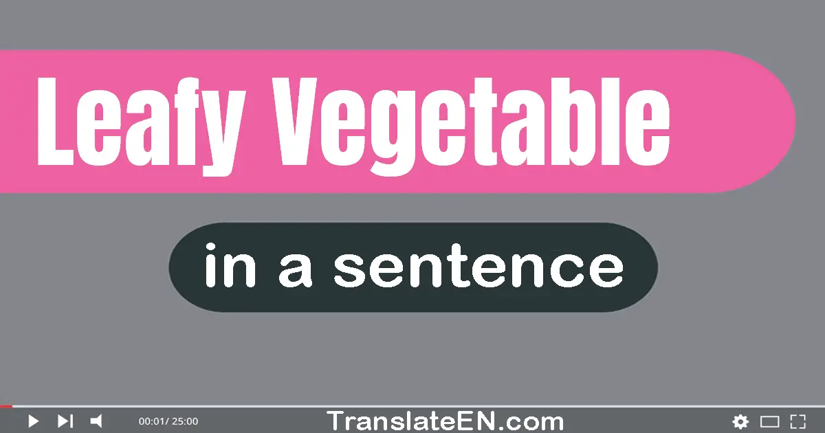 Leafy Vegetable in a sentence