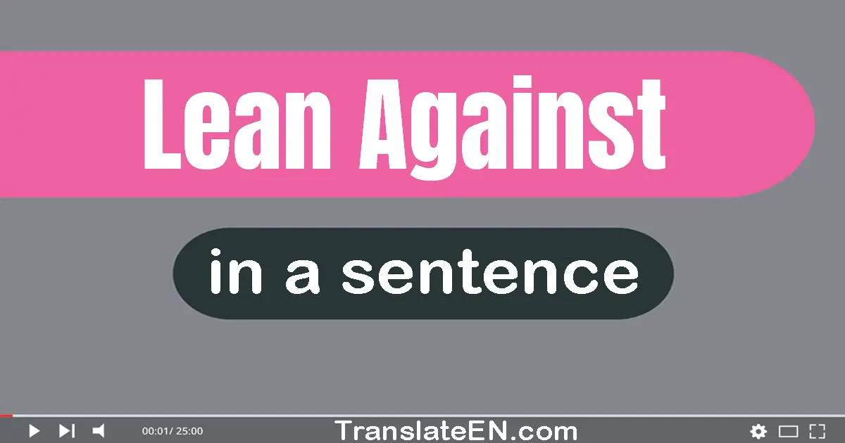 Lean Against in a sentence