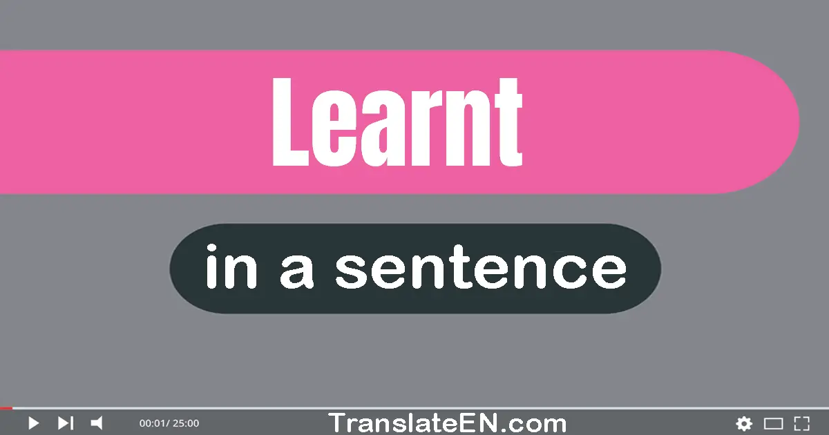 Use "learnt" in a sentence | "learnt" sentence examples