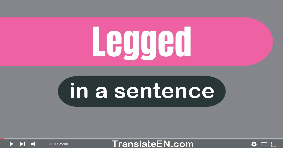 Legged in a sentence