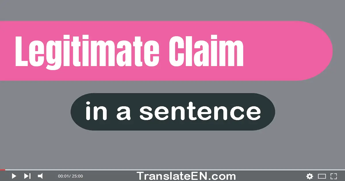 Use "legitimate claim" in a sentence | "legitimate claim" sentence examples