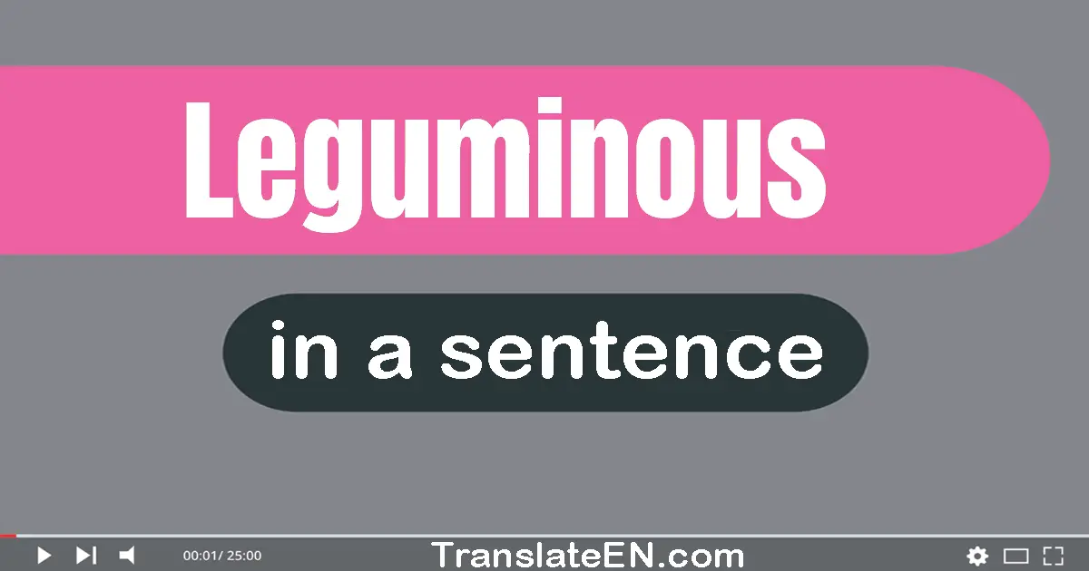 Use "leguminous" in a sentence | "leguminous" sentence examples