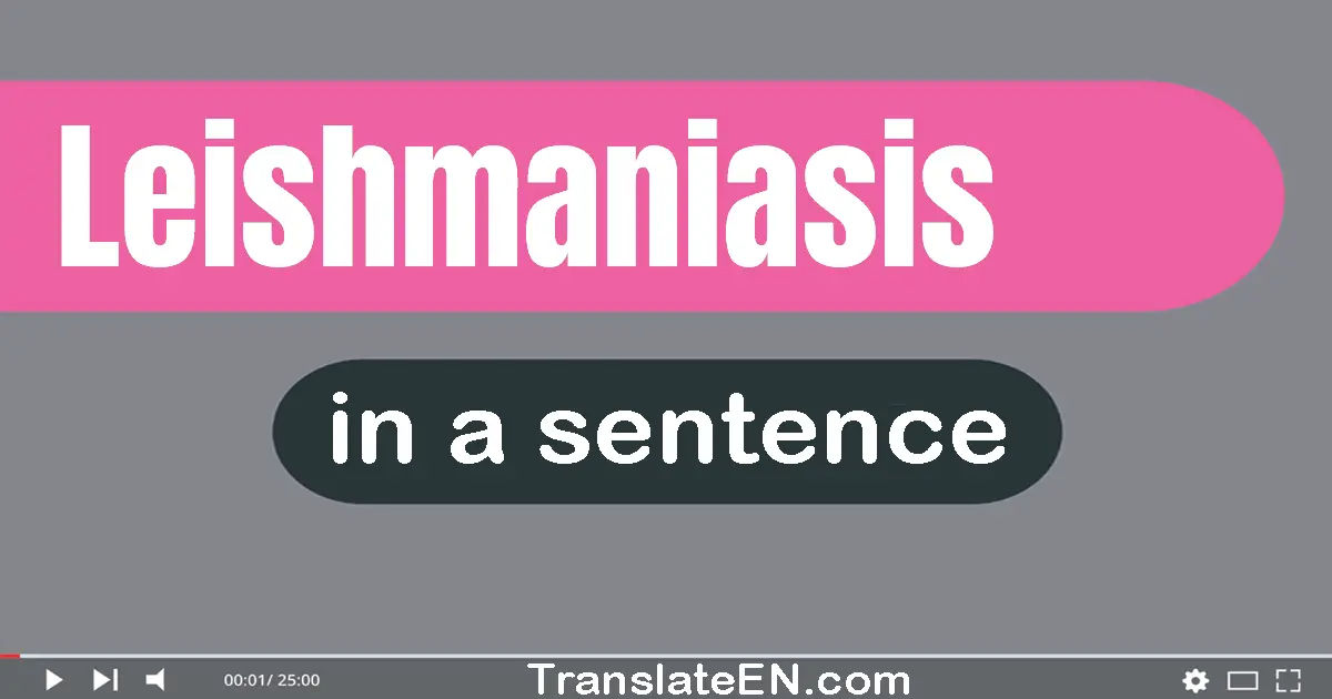 Use "leishmaniasis" in a sentence | "leishmaniasis" sentence examples