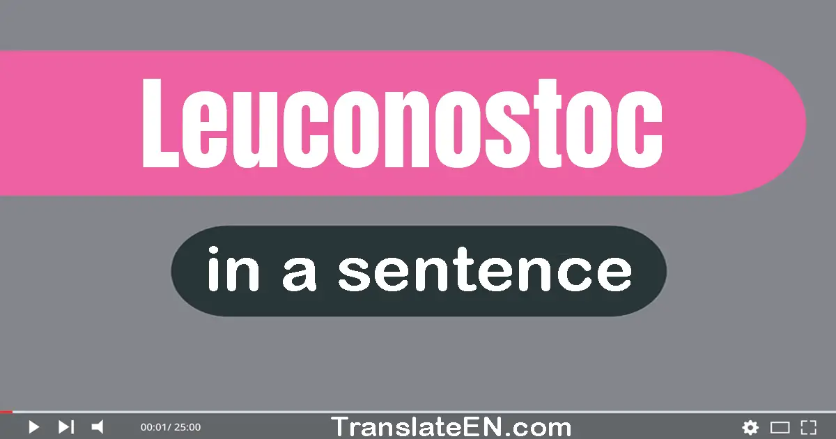 Leuconostoc in a sentence