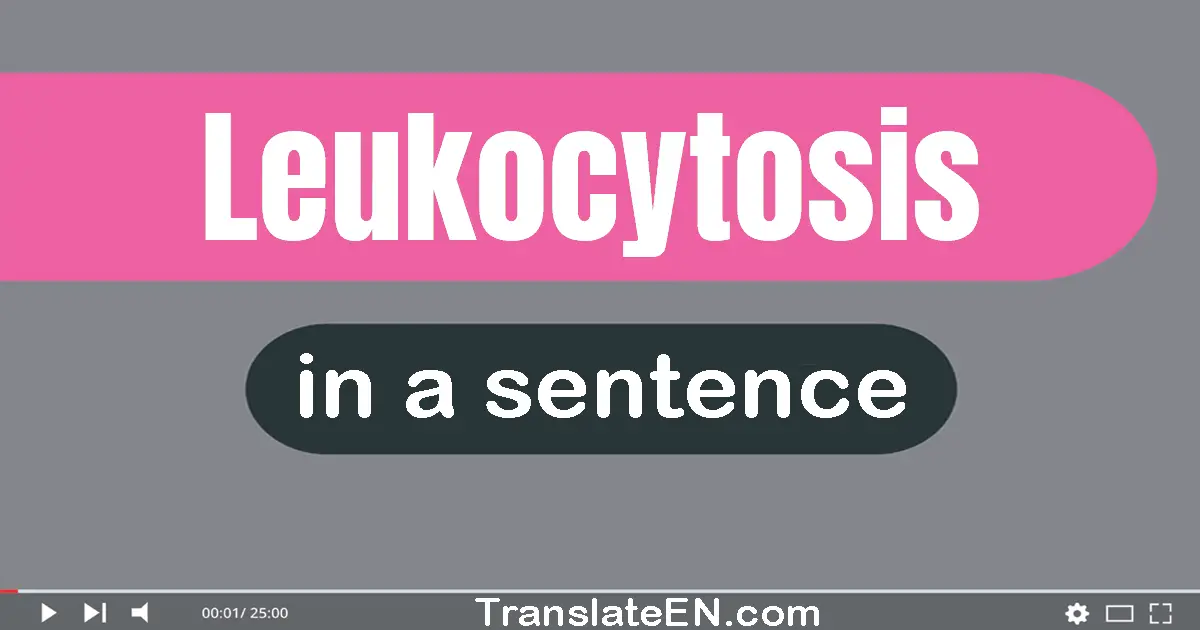 Leukocytosis in a sentence