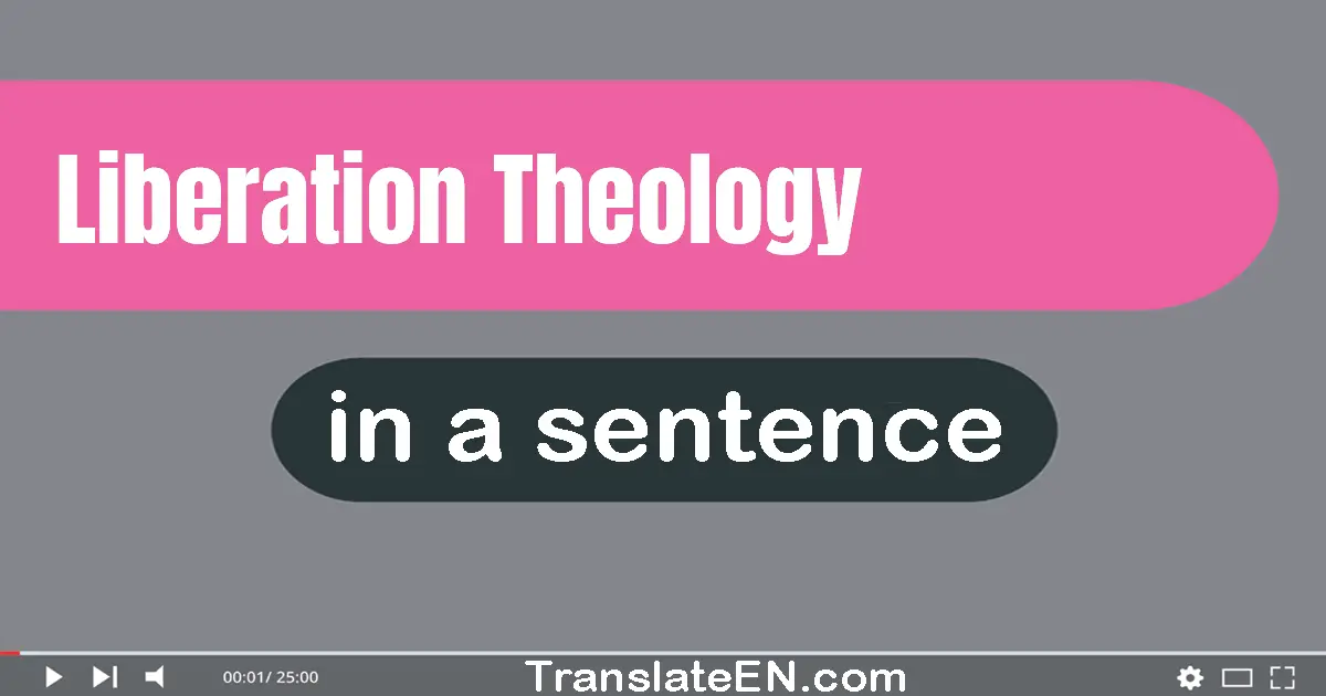 Use "liberation theology" in a sentence | "liberation theology" sentence examples