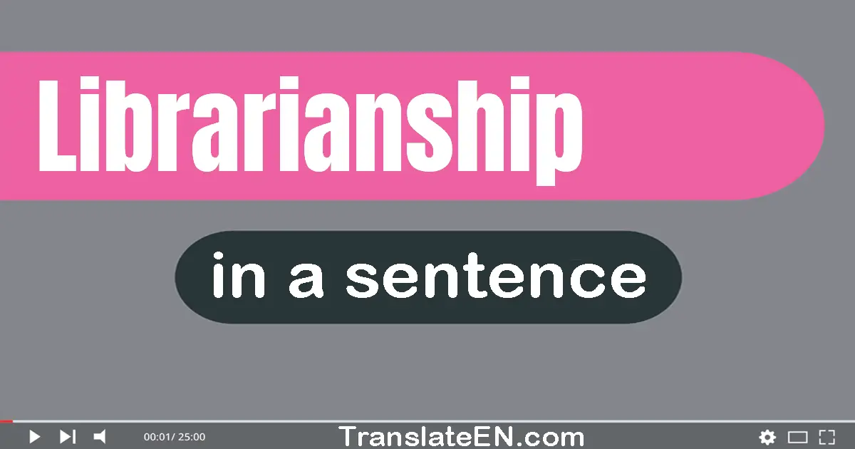Use "librarianship" in a sentence | "librarianship" sentence examples