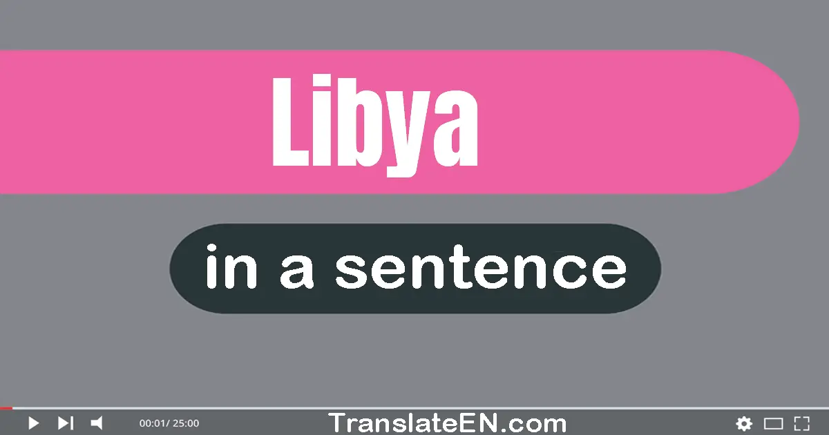 Use "libya" in a sentence | "libya" sentence examples