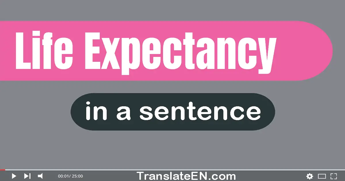 Use "life expectancy" in a sentence | "life expectancy" sentence examples