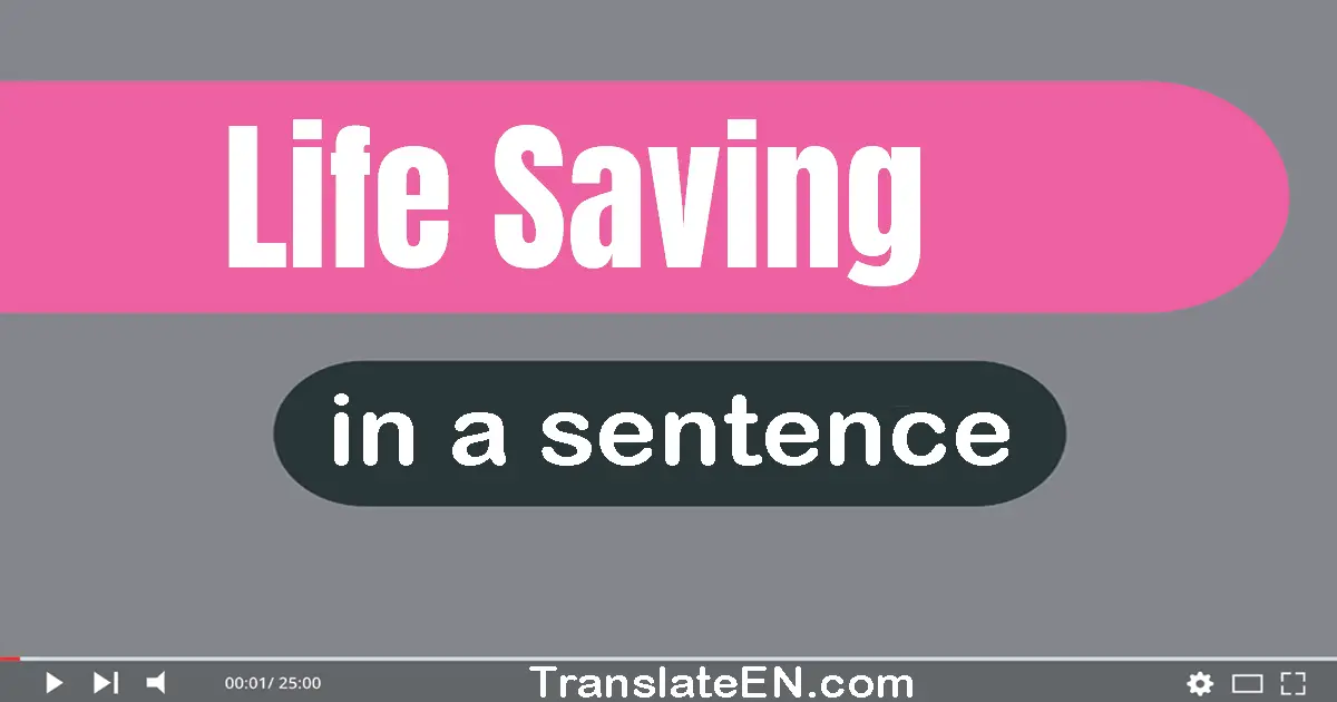 Use "life-saving" in a sentence | "life-saving" sentence examples