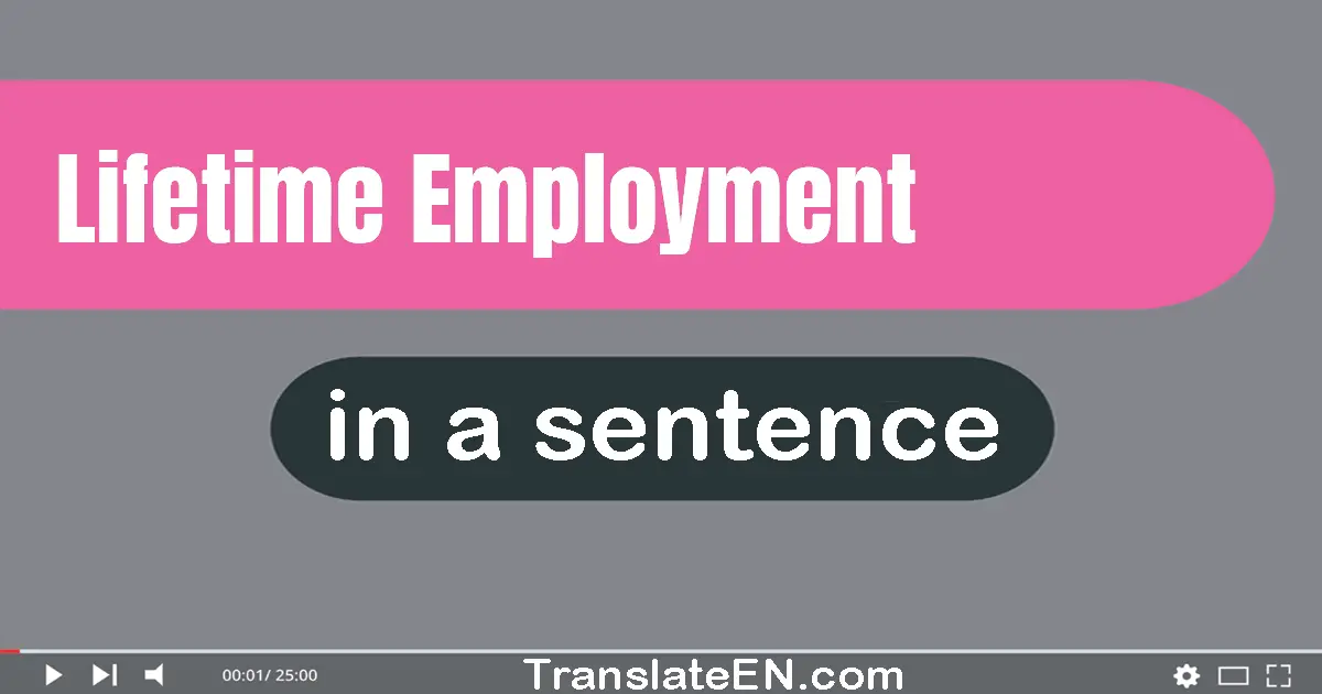 Use "lifetime employment" in a sentence | "lifetime employment" sentence examples