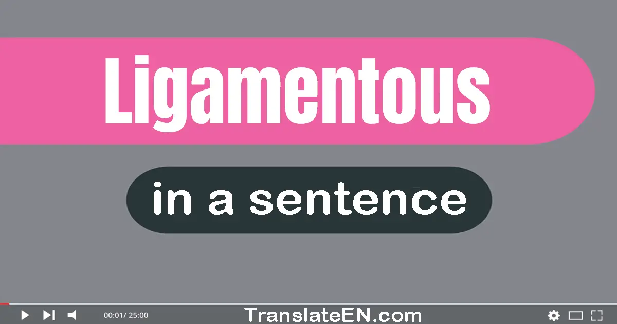 Ligamentous in a sentence