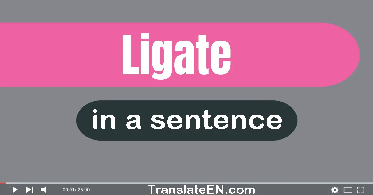 Ligate in a sentence