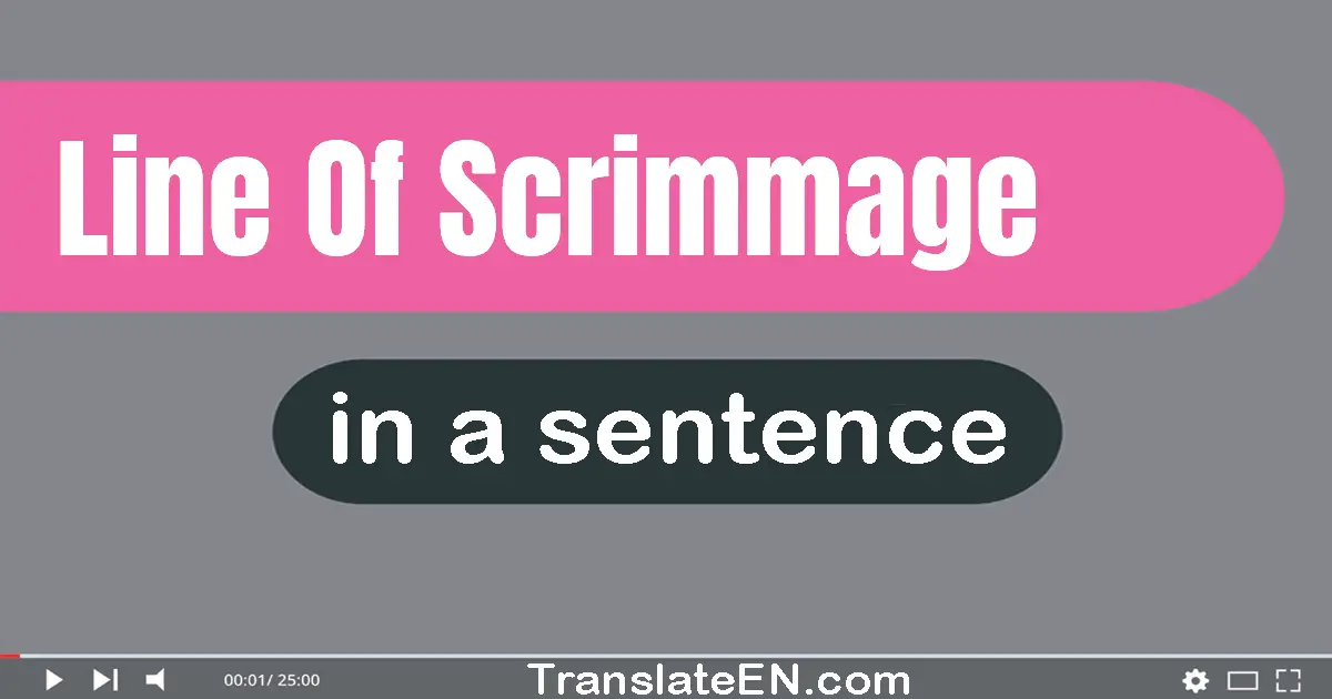 Line Of Scrimmage in a sentence