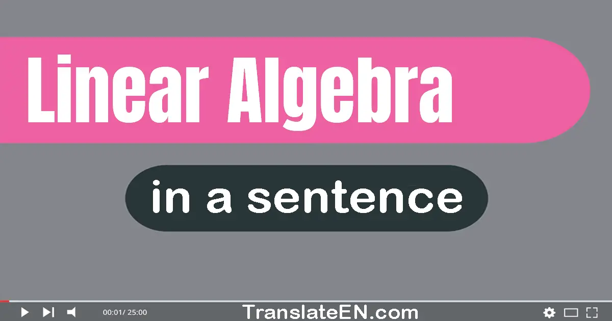 Linear Algebra in a sentence