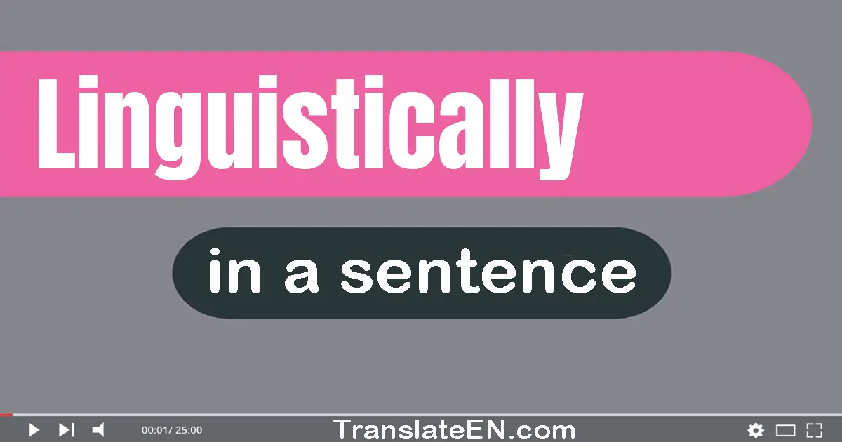 Linguistically in a sentence