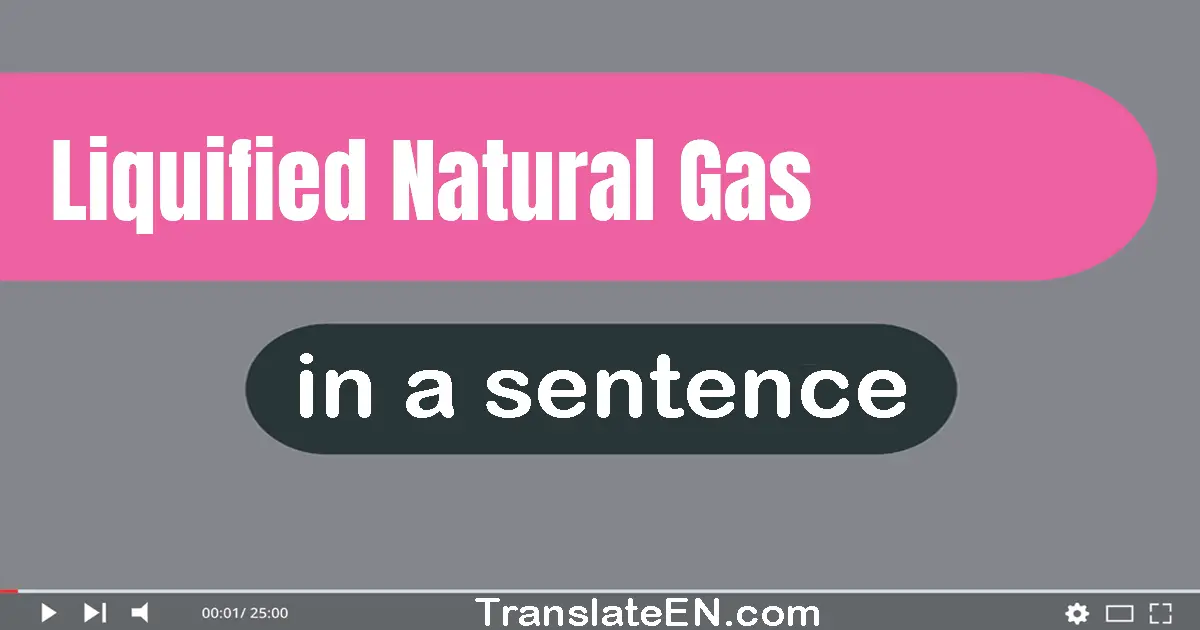 Liquified Natural Gas in a sentence