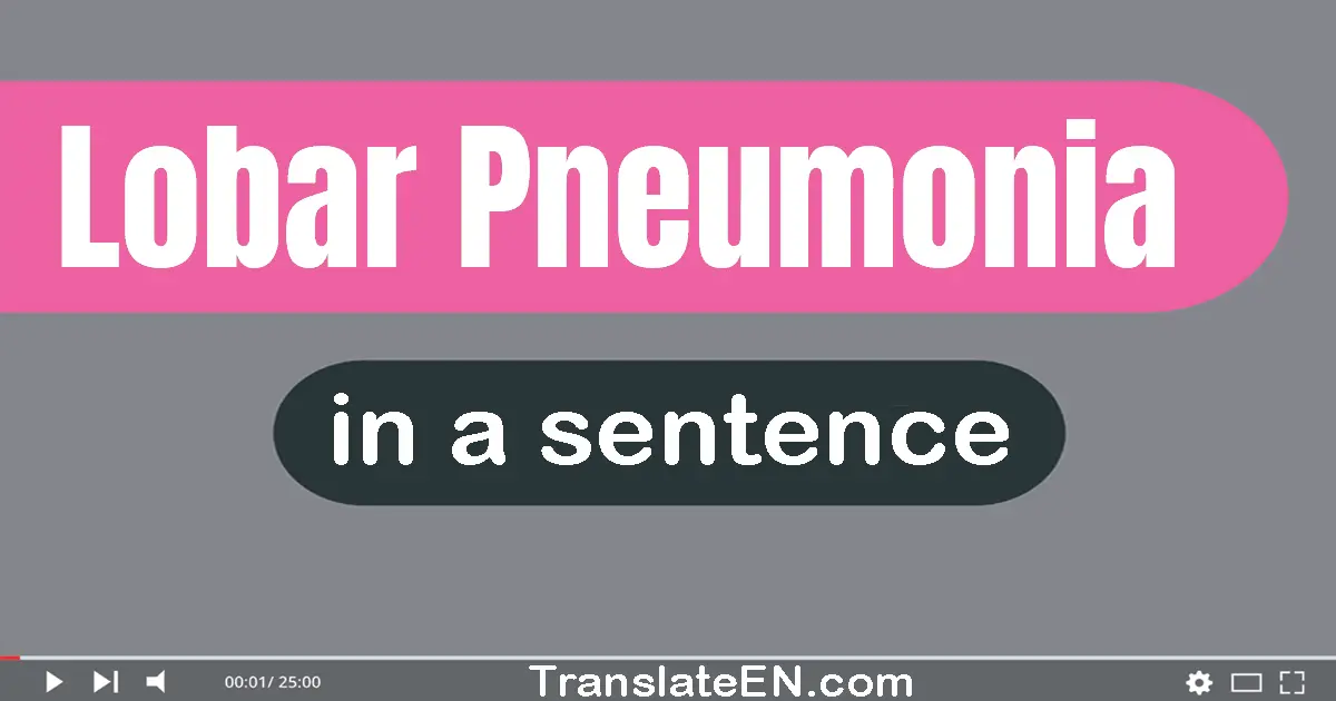 Lobar Pneumonia in a sentence