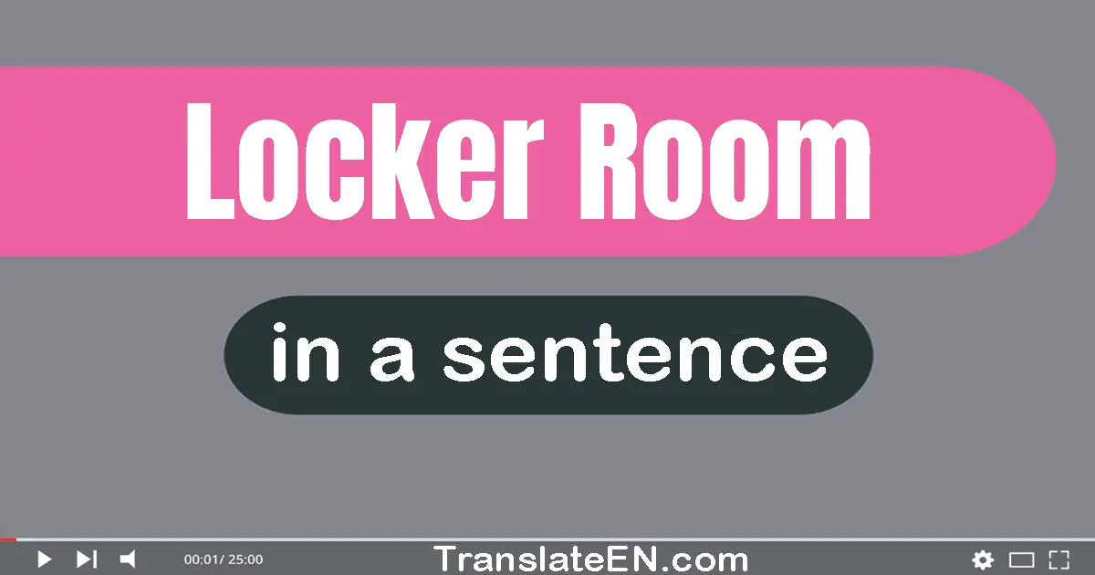Use "locker room" in a sentence | "locker room" sentence examples