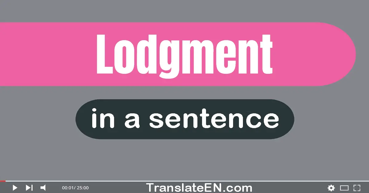 Use "lodgment" in a sentence | "lodgment" sentence examples