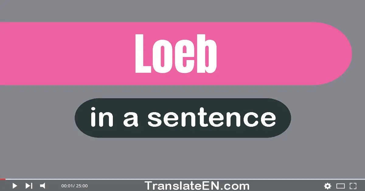 Use "loeb" in a sentence | "loeb" sentence examples